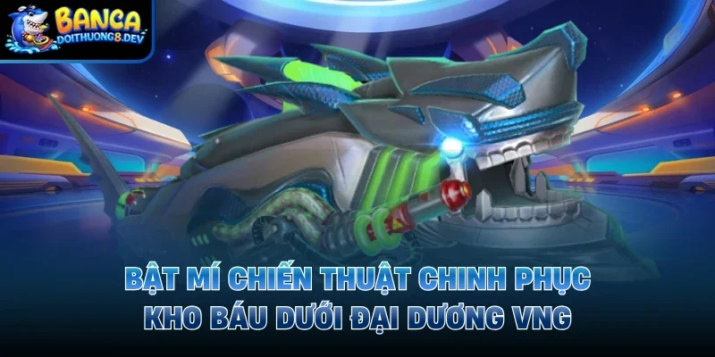 Bật mí chiến thuật chinh phục kho báu dưới đại dương VNG