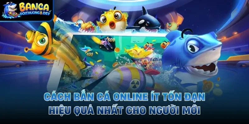 Cách bắn cá online ít tốn đạn