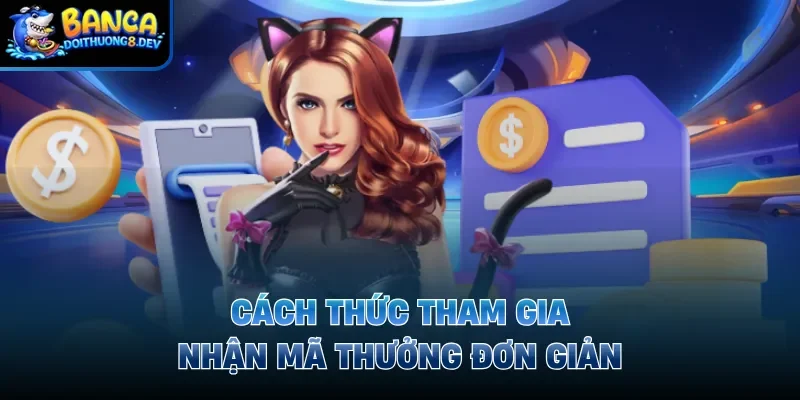 Cách thức tham gia nhận mã thưởng đơn giản