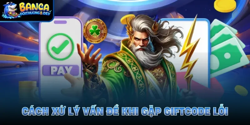 Cách xử lý vấn đề khi gặp giftcode lỗi