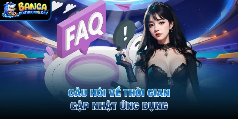 Câu hỏi về thời gian cập nhật ứng dụng