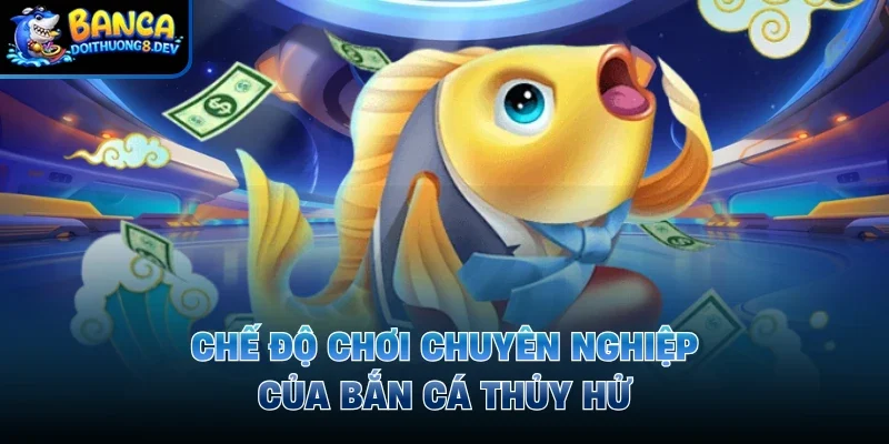 Chế độ chơi chuyên nghiệp của bắn cá thủy hử