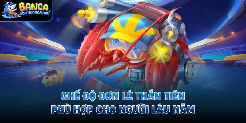 Chế độ đơn lẻ thần tiên phù hợp cho người lâu năm