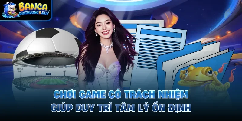 Chơi game có trách nhiệm giúp duy trì tâm lý ổn định
