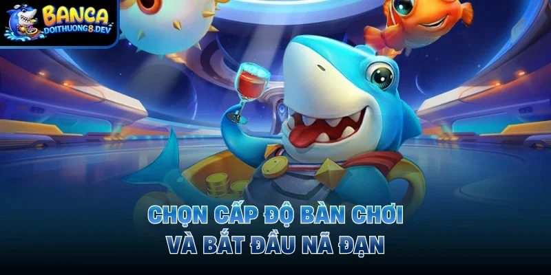 Chọn cấp độ bàn chơi và bắt đầu nã đạn
