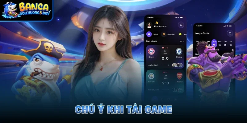 Chú ý khi tải game