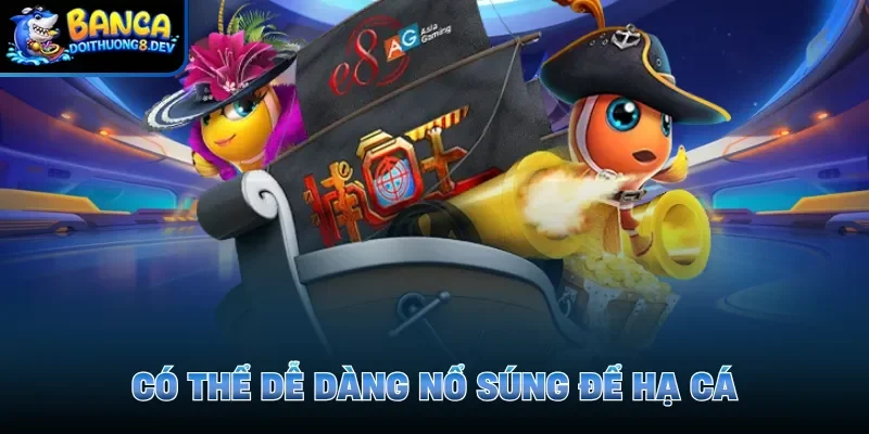 Có thể dễ dàng nổ súng để hạ cá