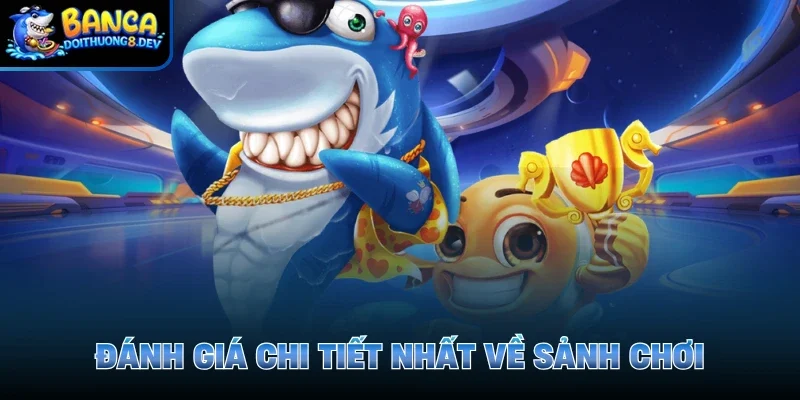 Đánh giá chi tiết nhất về sảnh chơi 