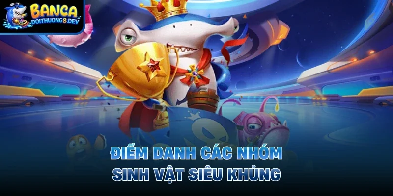 Điểm danh các nhóm sinh vật siêu khủng