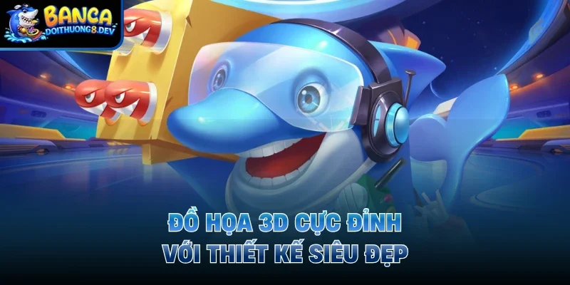 Đồ họa 3D cực đỉnh với thiết kế siêu đẹp 