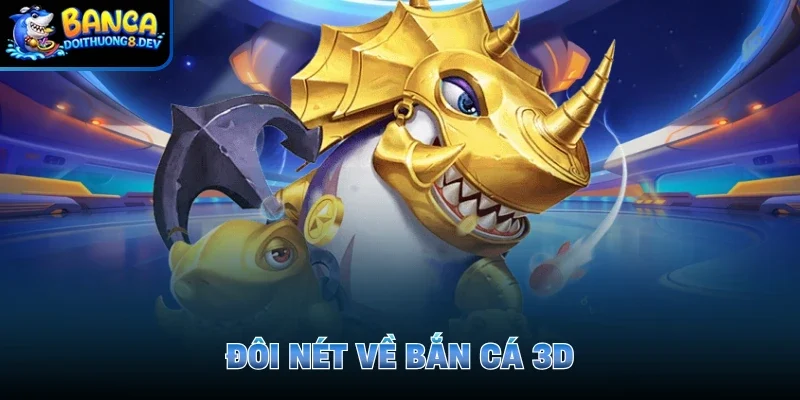 Đôi nét về bắn cá 3D