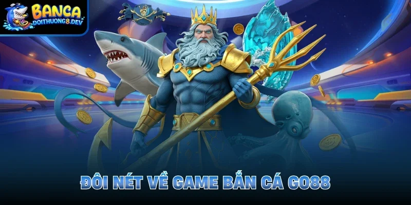 Đôi nét về game bắn cá Go88