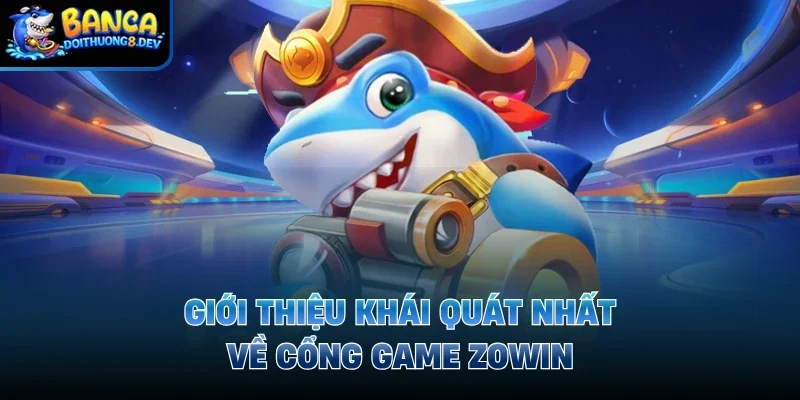 Giới thiệu khái quát nhất về cổng game Zowin