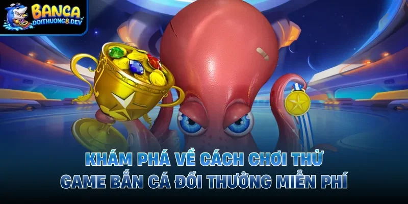 Lợi ích khi chơi thử game săn cá miễn phí