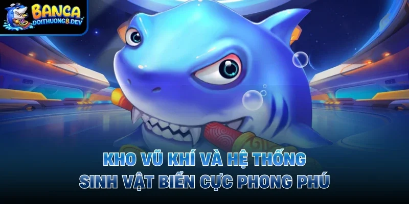 Kho vũ khí và hệ thống sinh vật biển cực phong phú