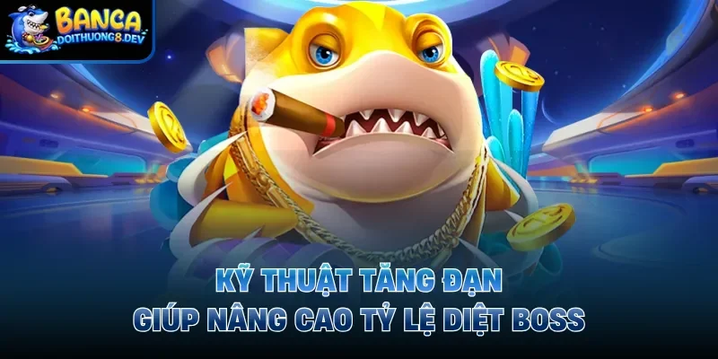 Kỹ thuật tăng đạn giúp nâng cao tỷ lệ diệt boss