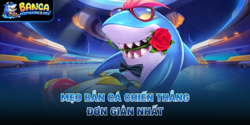 Mẹo bắn cá chiến thắng đơn giản nhất