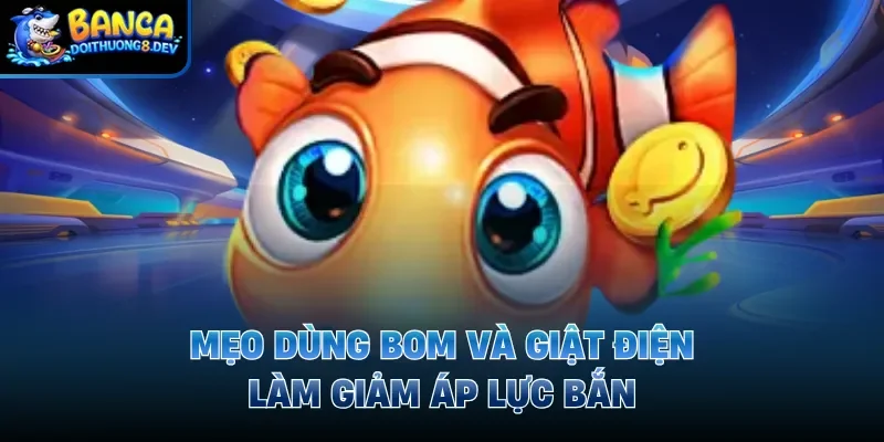 Mẹo dùng bom và giật điện làm giảm áp lực bắn