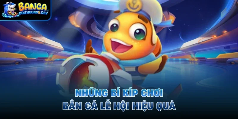 Những bí kíp chơi bắn cá lễ hội hiệu quả
