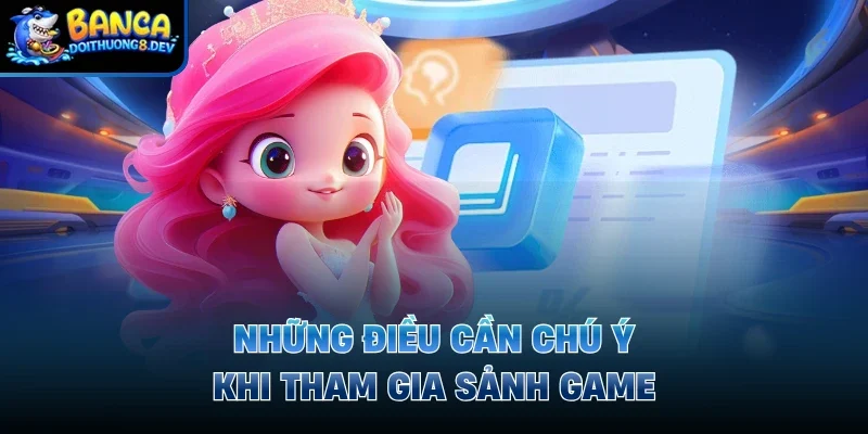 Những điều cần chú ý khi tham gia sảnh game