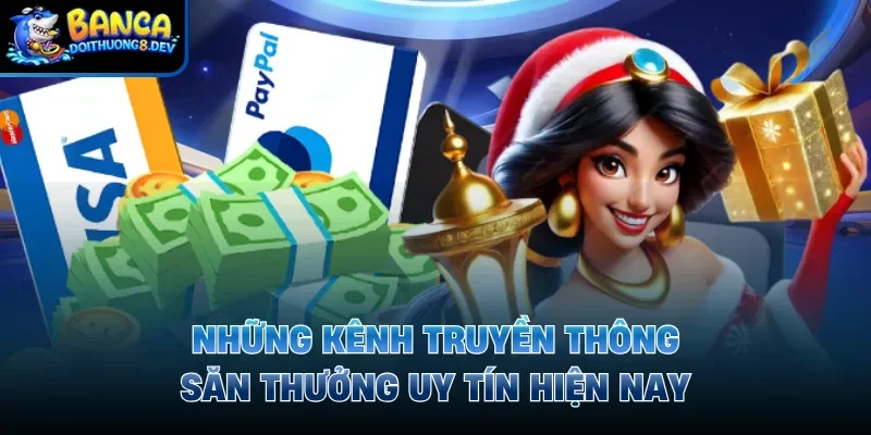 Những kênh truyền thông săn thưởng uy tín hiện nay