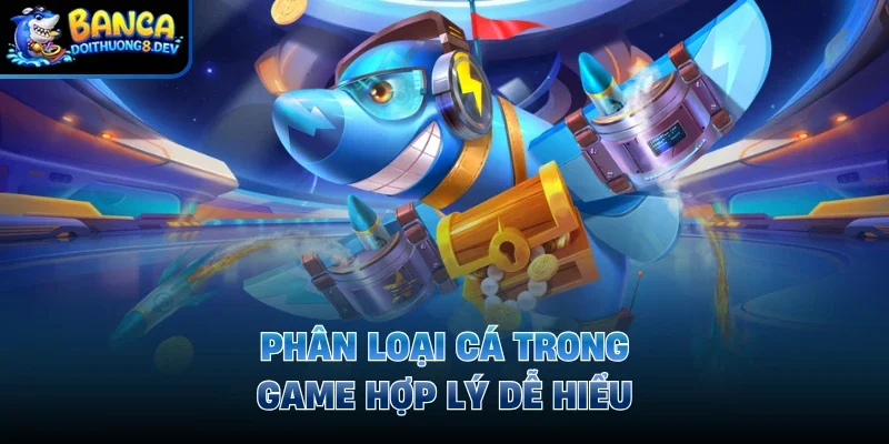 Phân loại cá trong game hợp lý dễ hiểu