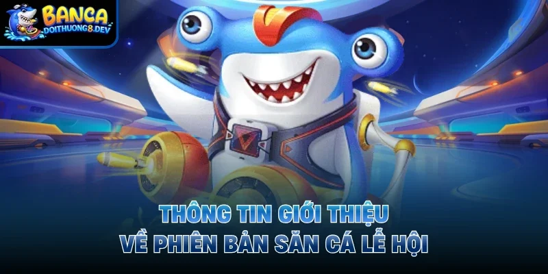 Thông tin giới thiệu về phiên bản săn cá lễ hội
