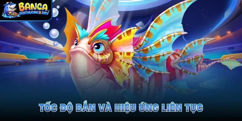 Tốc độ bắn và hiệu ứng liên tục