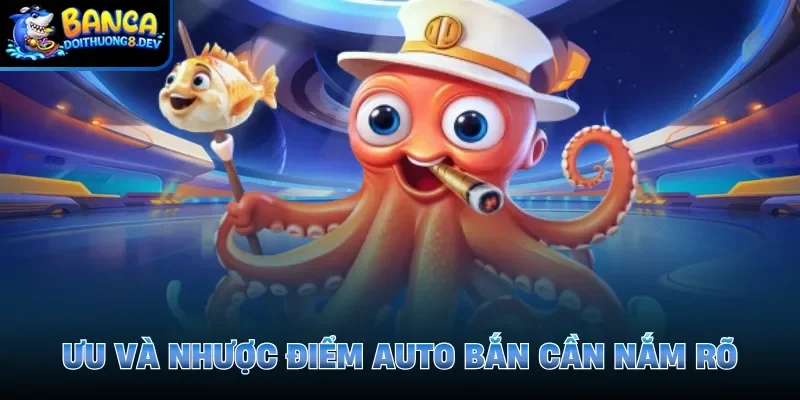 Ưu và nhược điểm auto bắn cần nắm rõ