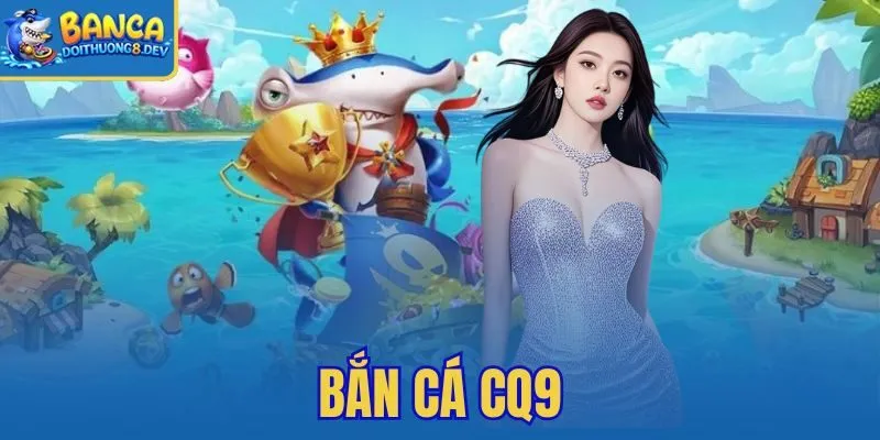 Bắn Cá CQ9