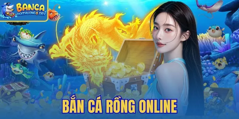 Bắn Cá Rồng Online