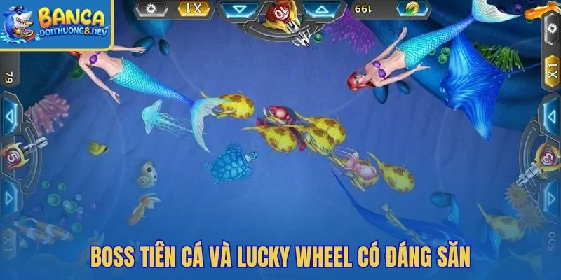 Boss Tiên Cá và Lucky Wheel với nhịp thưởng rõ nét