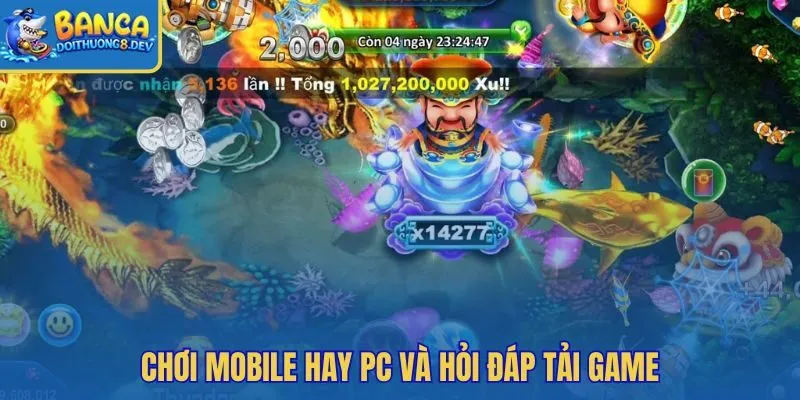 Bắn cá Rồng Online trên mobile PC và câu hỏi tải game