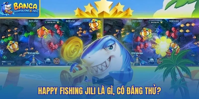 Happy Fishing JILI với nhịp bắn nhẹ và biển sáng vui mắt