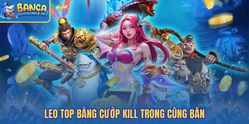 Mẹo chơi Vua Bắn Cá với nhịp cướp kill chốt điểm