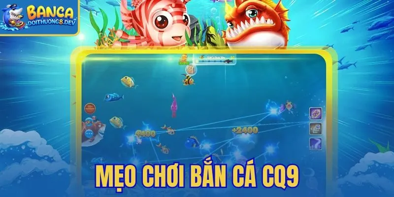 Mẹo Chơi Bắn Cá CQ9 – Dồn Đạn 1 Mục Tiêu Giữ Quỹ Chặt