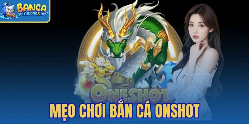 Mẹo Chơi Bắn Cá Onshot: Ngắm Chuẩn Trúng Nhiều
