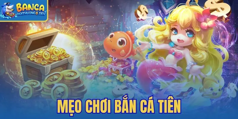 Mẹo Chơi Bắn Cá Tiên – Đón Đầu Boss Nàng Tiên Cá