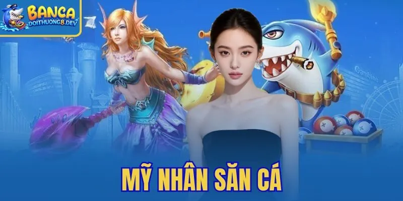 Mỹ Nhân Săn Cá