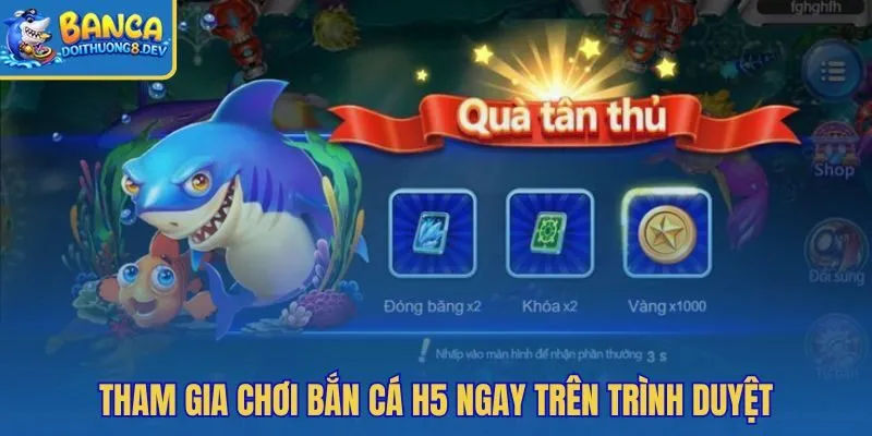 Bắn cá H5 trên web với thao tác vào bàn cực nhanh