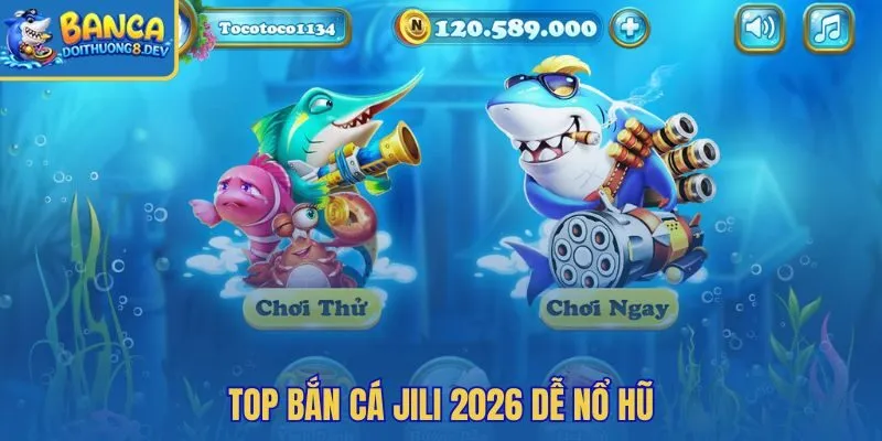 Top bắn cá Jili 2026 thiên về hũ boss và vũ khí