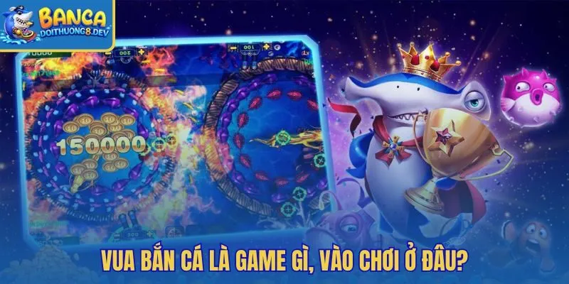 Vua Bắn Cá với nhịp arcade săn Boss và giữ đạn
